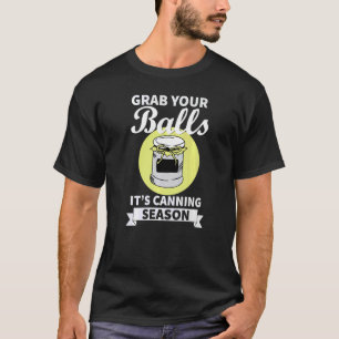 Nimm dir die Bälle, die es für die Konservenzeit g T-Shirt