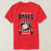 Nimm dir die Bälle, die in den Bowling gingen T-Shirt (Design vorne)