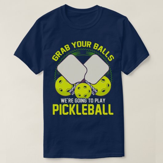 Nimm dir die Bälle, die Pickleball spielen würden T-Shirt (Design vorne)
