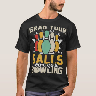 Nimm dir die Bälle, die wir Bowling Bowler machen T-Shirt