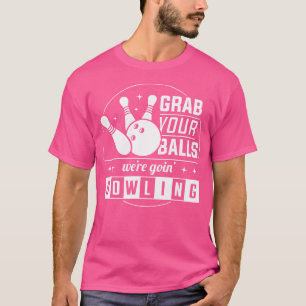 Nimm dir die Bälle, die wir Bowling Funny machen T-Shirt