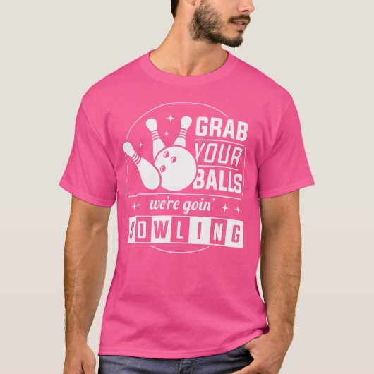 Nimm dir die Bälle, die wir Bowling Funny machen T-Shirt (Vorderseite)