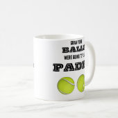 Nimm dir die Bälle, ich wollte Pdel-Tasse spielen Kaffeetasse (VorderseiteRechts)