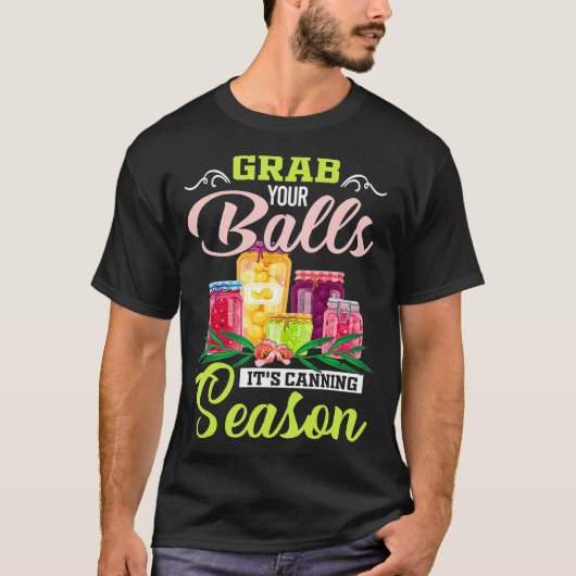 Nimm dir die Bälle mit seinem Canning Season Funny T-Shirt (Vorderseite)
