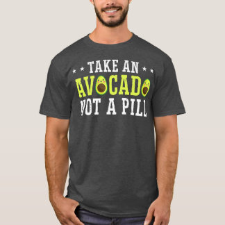 Nimm einen Avocado, kein Medikament T-Shirt