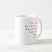 "Nimm einen Schluck und sei einfach" Kaffeetasse (VorderseiteRechts)