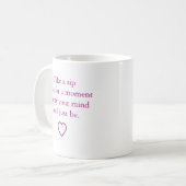"Nimm einen Schluck und sei einfach" Kaffeetasse (Vorderseite Links)