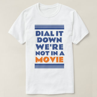 Nimm es ab. Wir sind nicht in einem Film T-Shirt