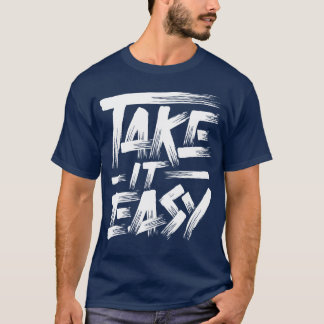 Nimm es leicht Zitat Freund T-Shirt