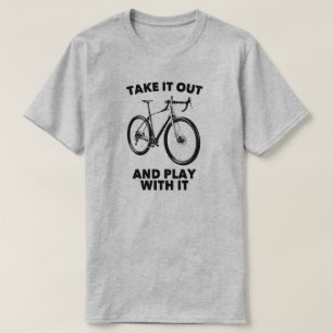 Nimm es raus und spiele mit ihm Fahrrad T-Shirt