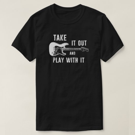 Nimm es raus und spiele mit ihm Gitarre T-Shirt (Design vorne)