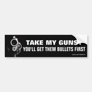 Nimm meine Waffen? Zuerst bekommen Sie die Kugeln Autoaufkleber