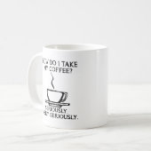 Nimm meinen Kaffee ernsthaft lustig. Kaffeetasse (Vorderseite Links)