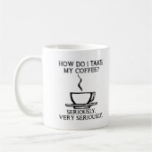 Nimm meinen Kaffee ernsthaft lustig. Kaffeetasse (Links)