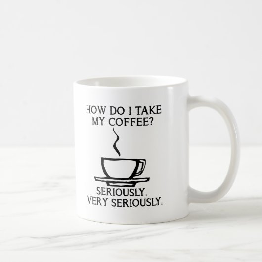 Nimm meinen Kaffee ernsthaft lustig. Kaffeetasse (Rechts)