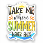 Nimm mich, wo der Sommer nie endet, der farbenfroh Aufkleber (Vorderseite)