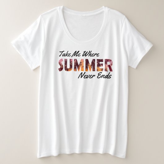Nimm mich, wo der Sommer nie endet Große Größe T-Shirt (Design vorne)