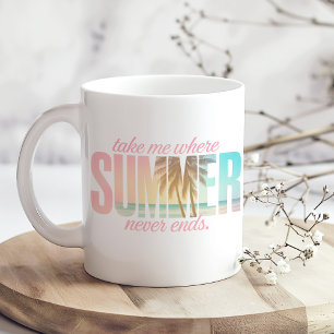 "Nimm mich, wo der Sommer nie endet" tropisches Zi Kaffeetasse