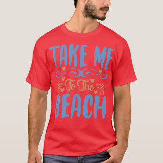 Nimm mich zu den Beachabenteuerangeboten T-Shirt