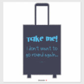 Nimm mir, ich Woll nicht, wieder Spaß beim Gepäck  Aufkleber (Blatt)