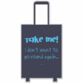 Nimm mir, ich Woll nicht, wieder Spaß beim Gepäck  Aufkleber (Vorderseite)