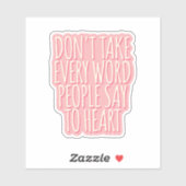 Nimm nicht jedes Wort, das die Leute zum Herzen sa Aufkleber (Blatt)