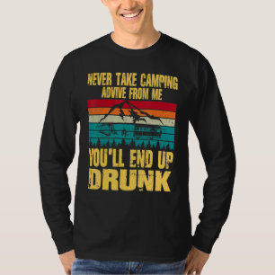 Nimm Niemals Camping-Ratschläge Von Mir An Du Wirs T-Shirt