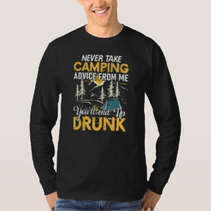 Nimm Niemals Camping-Ratschläge Von Mir An Du Wirs T-Shirt