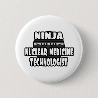 Ninja Nuklear Medicine Technologist Button