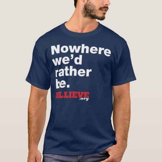 "Nirgendwo würden wir eher sein. T-Shirt (Vorderseite)