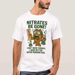 Nitrate sind verschwunden - Funny Aquarium Wasserc T-Shirt