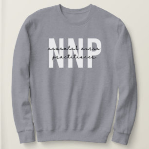 NNP Neonatal Nurse Practitioner Sweatshirt