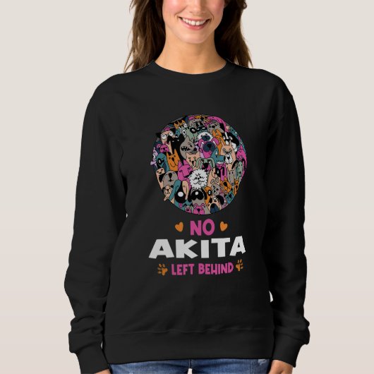 No Akita Left Behind Dog Lover Sayings Pets Quotes Sweatshirt (Vorderseite)