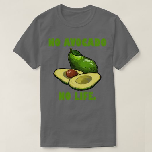 No Avocado no life Funny Avocado Lover Geschenk T-Shirt (Design vorne)