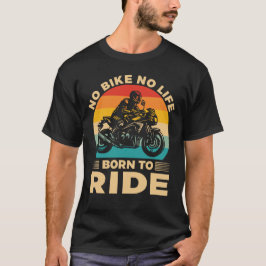No Bike no life Ride Motorcycle T-Shirt