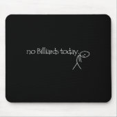 No Billiards Today Fun Billiards Funny Ol Billiard Mousepad (Vorne)