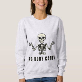 No Body Cares – Funny Skeleton Design Sweatshirt