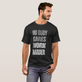 No Body Cares Work Harder Motivation Shirt (Vorne ganz)