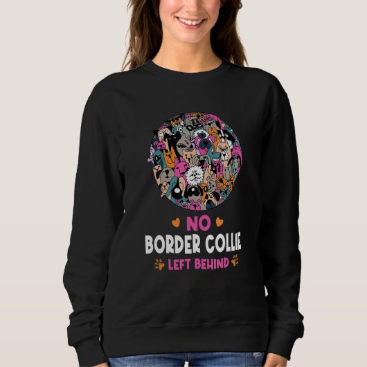 No Border Collie Left Behind Dog Lover Sayings Pet Sweatshirt (Vorderseite)