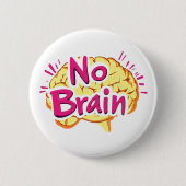 No Brain Funny Slogan Button (Vorderseite)