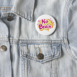 No Brain Funny Slogan Button