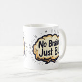 No Brain Just BL Funny Slogan Kaffeetasse (VorderseiteRechts)