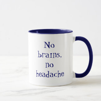 No brains, no headache tasse