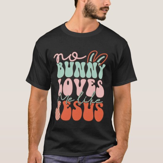 No Bunny Loves Me Like Jesus Christian Religious E T-Shirt (Vorderseite)