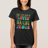 No Bunny Loves You Like Jesus Christian Religious  T-Shirt (Vorderseite)