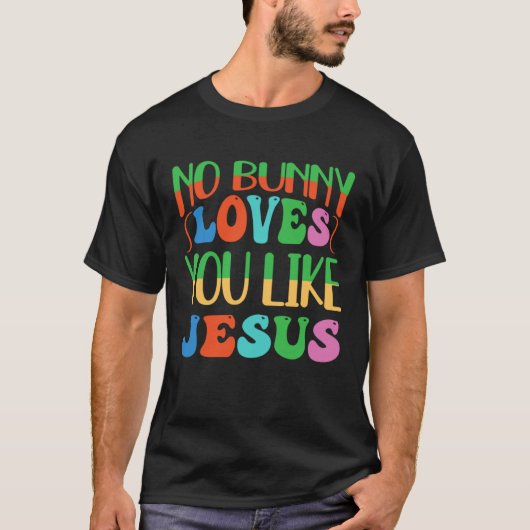 No Bunny Loves You Like Jesus Christian Religious  T-Shirt (Vorderseite)
