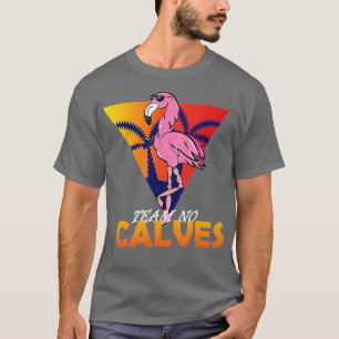 No Calves Flamingo Bodybuilding Gym Fitness T-Shirt