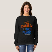 No Camera No Plans Creative Lifestyle Gift  Sweatshirt (Vorne ganz)
