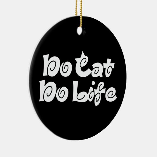 No Cat No Life Keramik Ornament (Rechts)