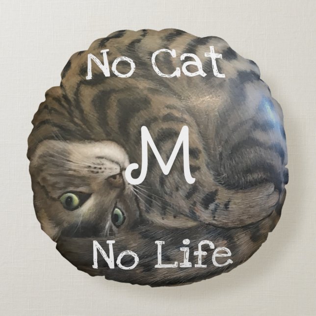 No Cat No Life Rundes Kissen (Vorderseite)